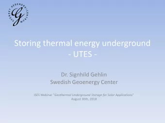 Storing thermal energy underground  - UTES -  Dr. Signhild Gehlin  Swedish Geoenergy Center ISES