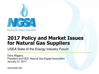 for Natural Gas Suppliers  USEA State of the Energy Industry Forum  Dena Wiggins,  President and