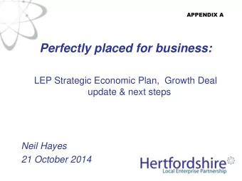 Perfectly placed for business:  LEP Strategic Economic Plan,  Growth Deal  update &amp; next steps