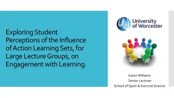 Exploring Student  Perceptions of the Influence  of Action Learning Sets, for  Large Lecture