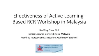 Effectiveness of Active Learning  Based RCR Workshop in Malaysia De  Ming Chau, PhD Senior