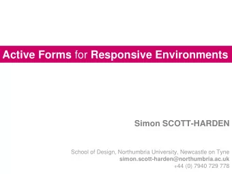 Active Forms for Responsive Environments  Simon SCOTT-HARDEN  School of Design, Northumbria
