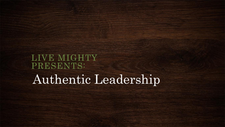 authentic leadership what does it mean to be authentic do