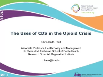 2018  www.pccds-ln.org  The Uses of CDS in the Opioid Crisis  Chris Harle, PhD  Associate