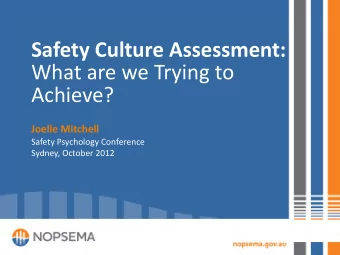 Safety Culture Assessment:  What are we Trying to  Achieve?  Joelle Mitchell  Safety Psychology