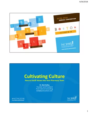 Cultivating Culture  How to Instill Values Into Your Pharmacy Team  Dr. Bob Kelley  Founder and