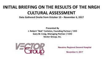 INITIAL BRIEFING ON THE RESULTS OF THE NRGH  CULTURAL ASSESSMENT Data Gathered Onsite from October