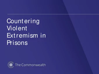 Countering  Violent  Extremism in  Prisons  Introduction  As t he t hreat  of violent  ext