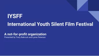 International Youth Silent Film Festival  A not-for-profit organization  Presented by Tracy Babcock