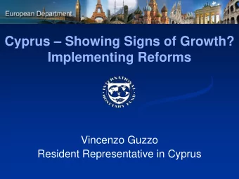 Cyprus  Showing Signs of Growth?  Implementing Reforms  Vincenzo Guzzo  Resident Representative