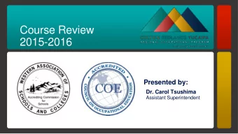 Course Review  2015-2016  Presented by:  Dr. Carol Tsushima  Assistant Superintendent  Education