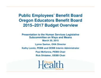 Public Employees Benefit Board  Oregon Educators Benefit Board  20152017 Budget Overview
