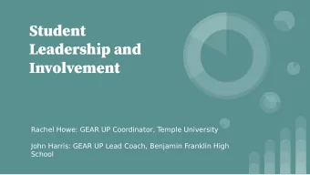 Student  Leadership and  Involvement  Rachel Howe: GEAR UP Coordinator, T  emple University  John