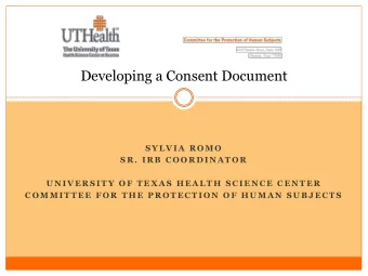 Developing a Consent Document  S Y L V I A  R O M O  S R .  I R B  C O O R D I N A T O R  U N I V E