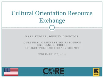 Cultural Orientation Resource  Exchange  K A T E  S T E G E R ,  D E P U T Y  D I R E C T O R  C U
