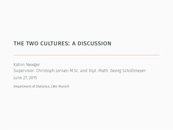 the two cultures: a discussion  Katrin Newger  Supervisor: Christoph Jansen M.Sc. and Dipl.-Math.