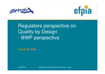 Regulators perspective on  Quality by Design  - BWP perspective  Kowid HO, BWP  29/09/2009