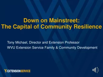 Down on Mainstreet:  The Capital of Community Resilience  Tony Michael, Director and Extension