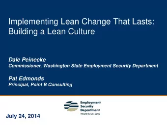 Implementing Lean Change That Lasts: Building a Lean Culture  Dale Peinecke  Commissioner,