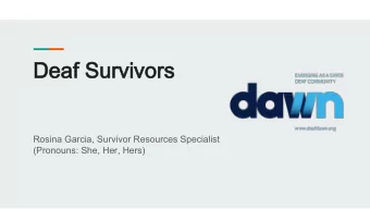 Deaf Survivors  Deaf Survivors  Rosina Garcia, Survivor Resources Specialist  (Pronouns: She, Her,