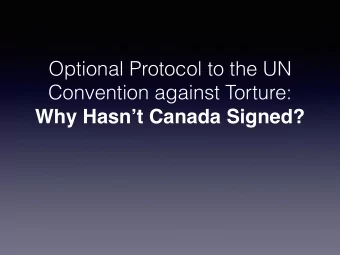 Optional Protocol to the UN  Convention against Torture:  Why Hasnt Canada Signed?  What is the