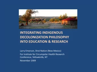INTEGRATING INDIGENOUS  DECOLONIZATION PHILOSOPHY  INTO EDUCATION &amp; RESEARCH  Larry Emerson,