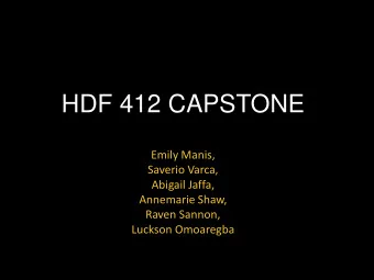 HDF 412 CAPSTONE  Emily Manis,  Saverio Varca,  Abigail Jaffa,  Annemarie Shaw,  Raven Sannon,