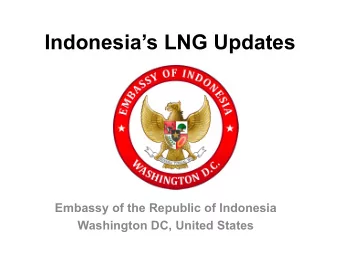 Indonesias LNG Updates  Embassy of the Republic of Indonesia  Washington DC, United States