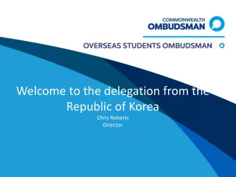 Welcome to the delegation from the  Republic of Korea  Chris Roberts  Director  Overseas Students