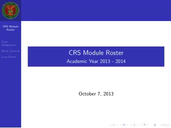 CRS Module Roster  Loan Board  Academic Year 2013 - 2014  October 7, 2013  Table of Contents  CRS