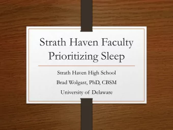 Prioritizing Sleep  Strath Haven High School  Brad Wolgast, PhD, CBSM  University of Delaware