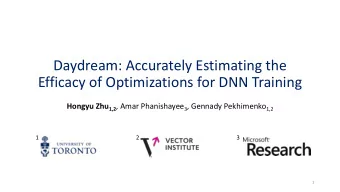 Daydream: Accurately Estimating the  Efficacy of Optimizations for DNN Training Hongyu Zhu 1,2 ,