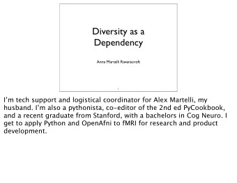 Diversity as a  Dependency  Anna Martelli Ravenscroft  1  Im tech support and logistical