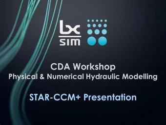 CDA Workshop  Physical &amp; Numerical Hydraulic Modelling  STAR-CCM+ Presentation  CFD