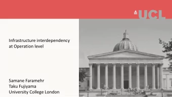 University College London  1  Introduction  Interdependency of Infrastructure  Many studies on