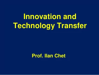 Innovation and  Technology Transfer  Prof. Ilan Chet ac*a*dem*ic (ake-demik) adj.