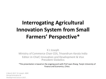 Innovation System from Small Farmers  Perspective*  K J Joseph  Ministry of Commerce Chair CDS,