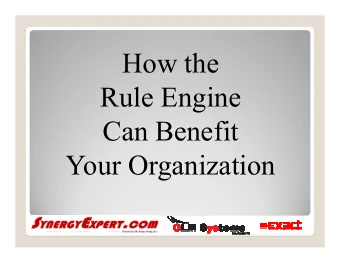 How the  Rule Engine  Can Benefit  Your Organization  What is the Rules Engine?  Alert  Proactive