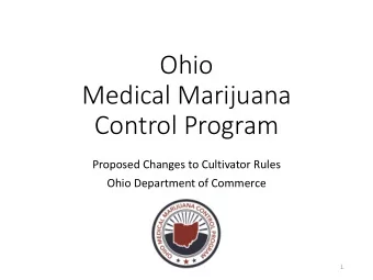 Ohio  Medical Marijuana  Control Program  Proposed Changes to Cultivator Rules  Ohio Department of