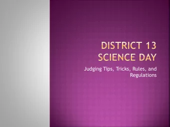 Judging Tips, Tricks, Rules, and  Regulations  Without judges, we could not have a Science  Day!