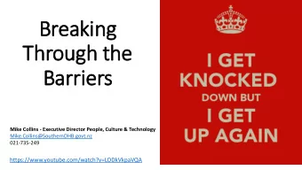 Through the  Barriers  Mike Collins - Executive Director People, Culture &amp; Technology
