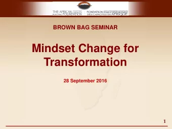 Mindset Change for  Transformation  28 September 2016  1  Assess Yourself Honestly: Which One do