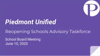 Piedmont Unified  Reopening Schools Advisory Taskforce  School Board Meeting  June 10, 2020  1