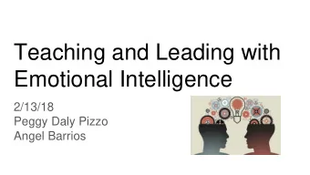 Teaching and Leading with  Emotional Intelligence  2/13/18  Peggy Daly Pizzo  Angel Barrios