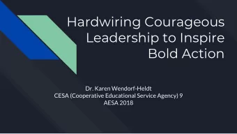 Hardwiring Courageous  Leadership to Inspire  Bold Action  Dr. Karen Wendorf-Heldt  CESA