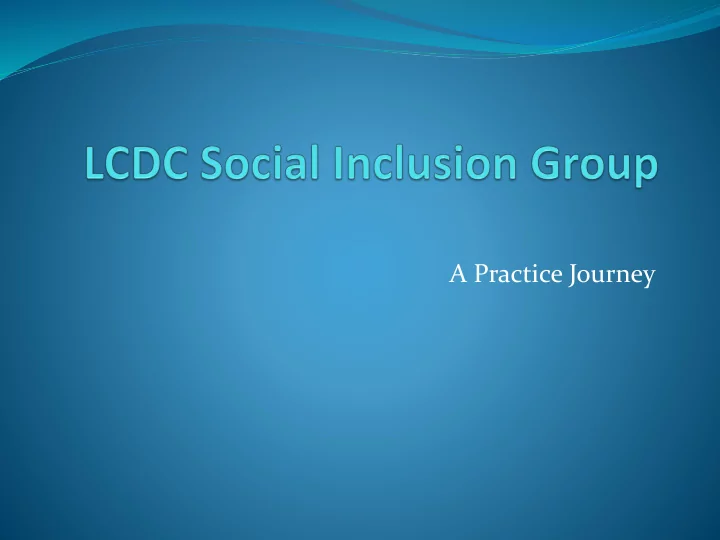 a practice journey group overview