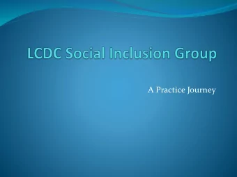A Practice Journey  Group overview  Our Social Inclusion Group is a sub-committee of 22, with
