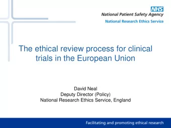 The ethical review process for clinical  trials in the European Union  David Neal  Deputy Director