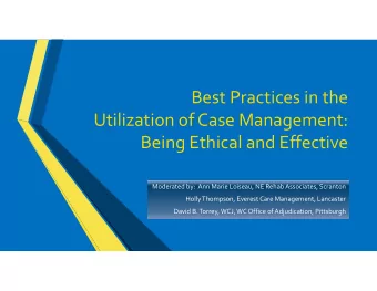 Best Practices in the Utilization of Case Management: Being Ethical and Effective Moderated by: Ann