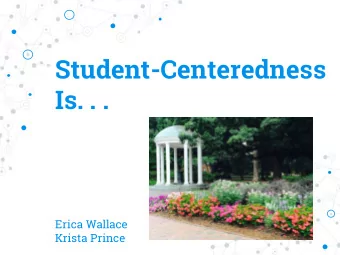 Student-Centeredness  Is. . .  Erica Wallace  Krista Prince  Erica Wallace, M.Ed.  Coordinator,